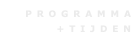 P R O G R A M M A 
+ T I J D E N 
